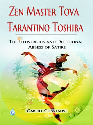 cover image of Zen Master Tova Tarantino Toshiba, the Illustrious and Delusional Abbess of Satire